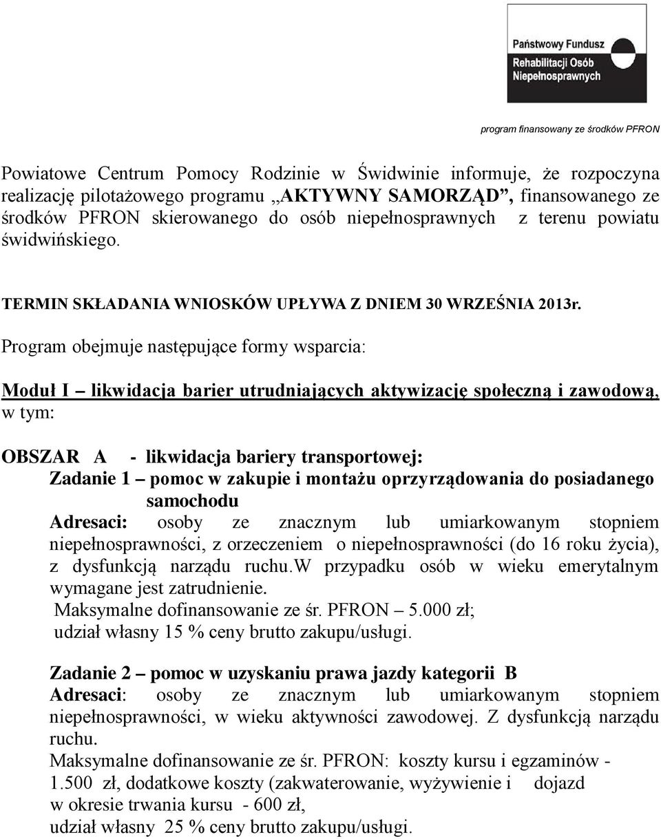 Program obejmuje następujące formy wsparcia: Moduł I likwidacja barier utrudniających aktywizację społeczną i zawodową, w tym: OBSZAR A - likwidacja bariery transportowej: Zadanie 1 pomoc w zakupie i