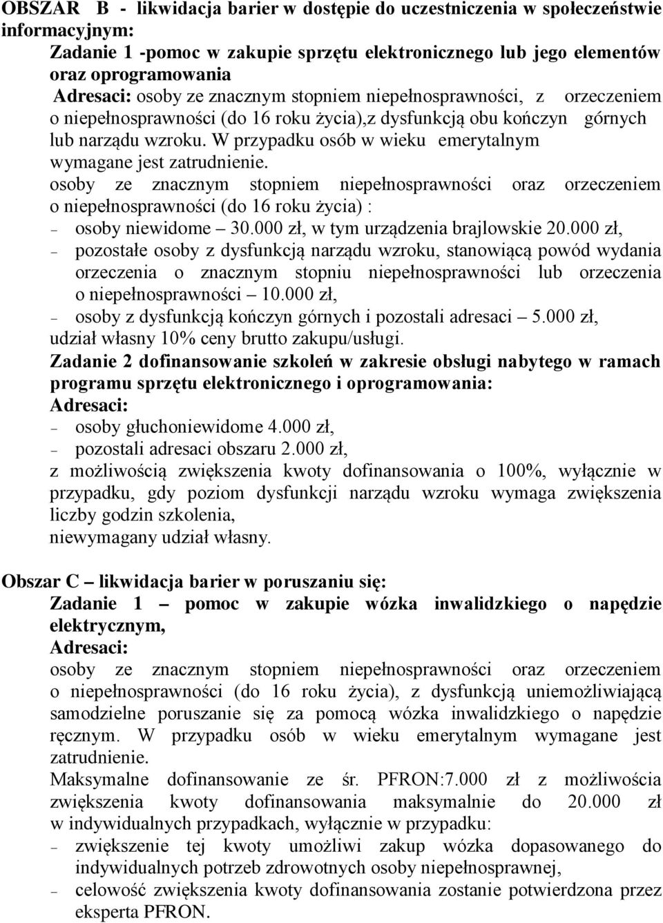 o niepełnosprawności (do 16 roku życia) : osoby niewidome 30.000 zł, w tym urządzenia brajlowskie 20.
