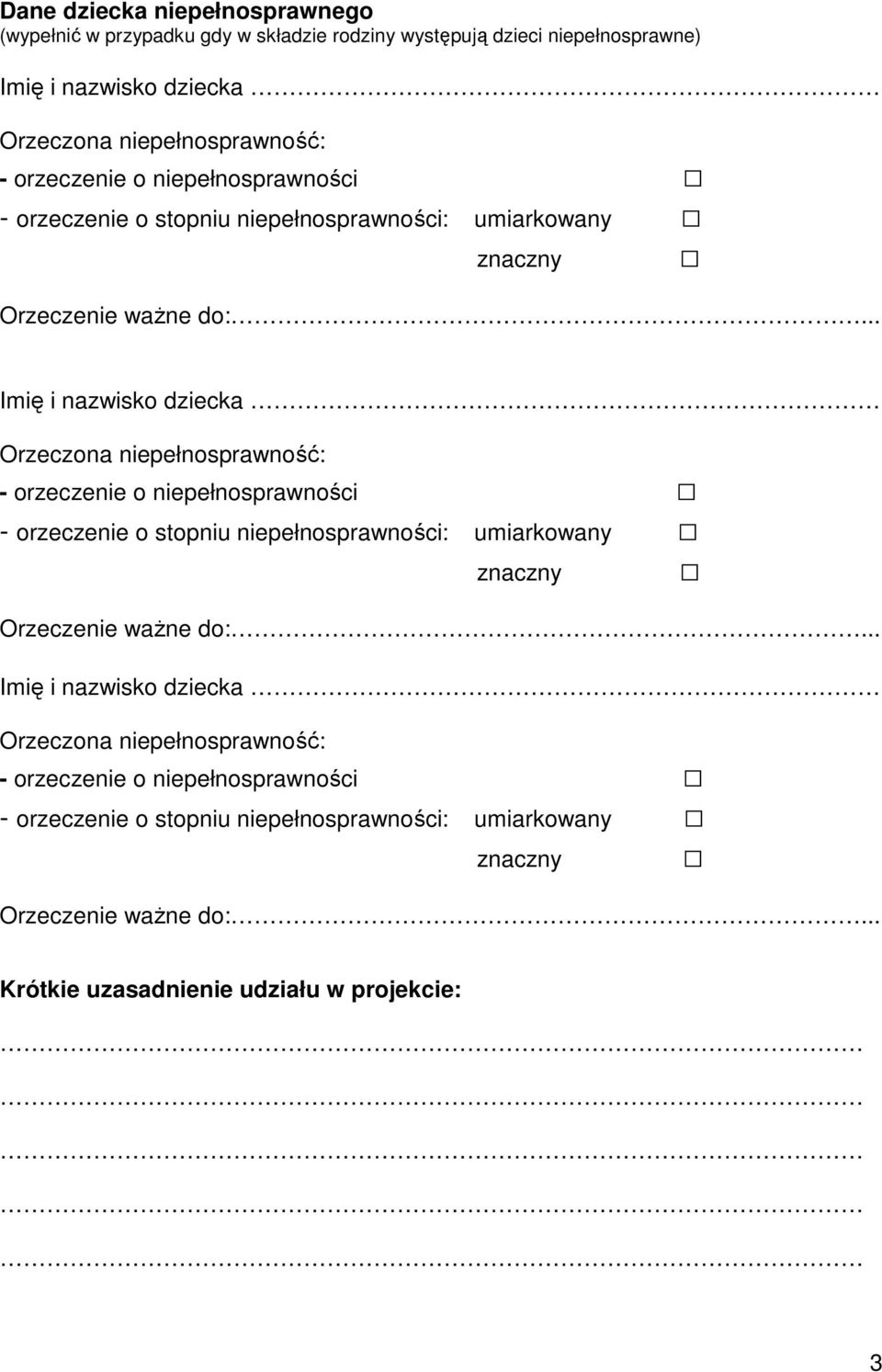 .. Imię i nazwisko dziecka Orzeczona niepełnosprawność: - .. Imię i nazwisko dziecka Orzeczona niepełnosprawność: - .. Krótkie uzasadnienie udziału w projekcie: 3