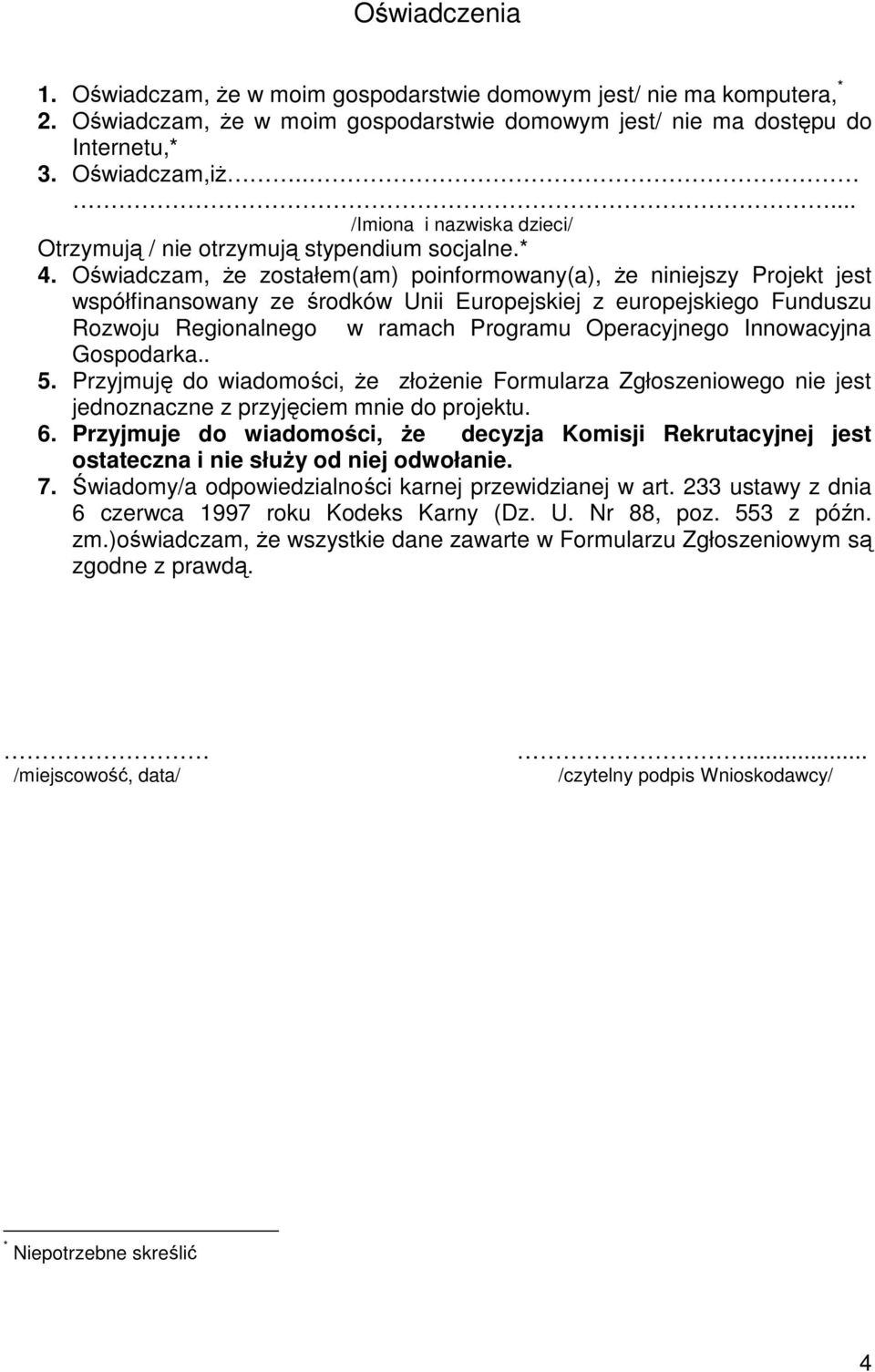 Oświadczam, Ŝe zostałem(am) poinformowany(a), Ŝe niniejszy Projekt jest współfinansowany ze środków Unii Europejskiej z europejskiego Funduszu Rozwoju Regionalnego w ramach Programu Operacyjnego