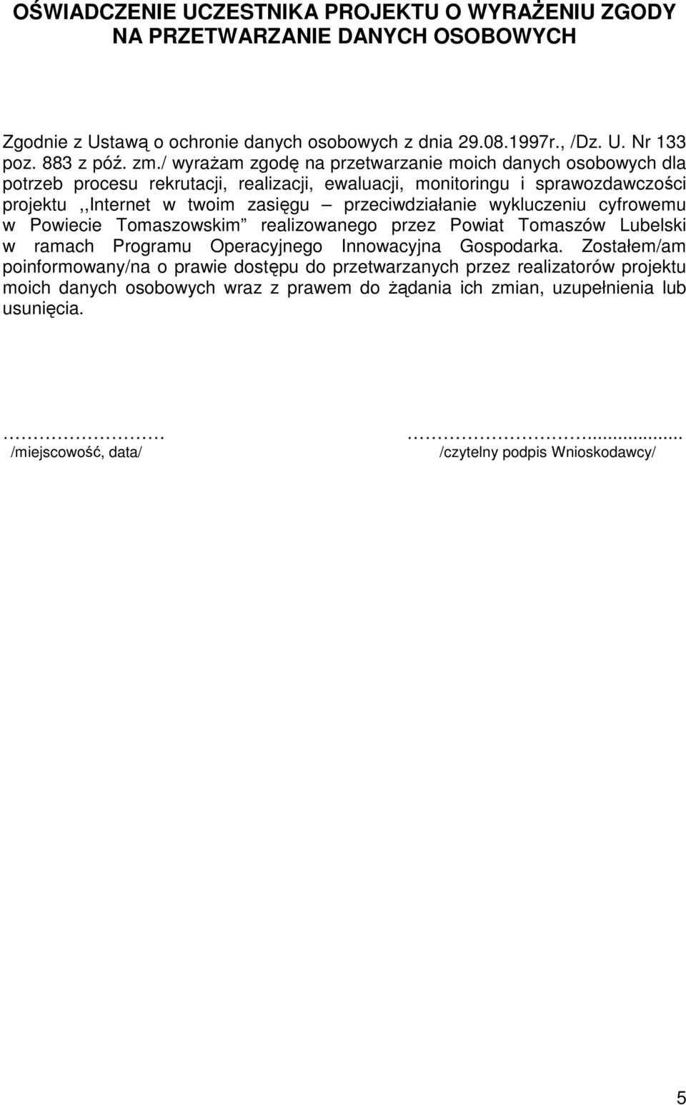 przeciwdziałanie wykluczeniu cyfrowemu w Powiecie Tomaszowskim realizowanego przez Powiat Tomaszów Lubelski w ramach Programu Operacyjnego Innowacyjna Gospodarka.
