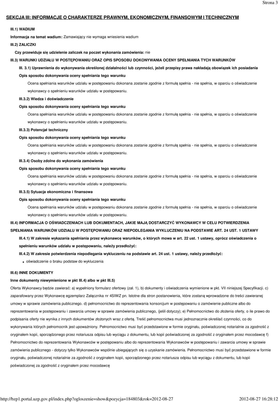 1) Uprawnienia do wykonywania określonej działalności lub czynności, jeżeli przepisy prawa nakładają obowiązek ich posiadania III.3.2) Wiedza i doświadczenie III.3.3) Potencjał techniczny III.3.4) Osoby zdolne do wykonania zamówienia III.