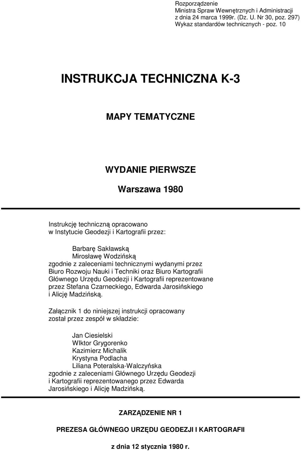 Rozwoju Nauki i Techniki oraz Biuro Kartografii Głównego Urzędu Geodezji i Kartografii reprezentowane przez Stefana Czarneckiego, Edwarda Jarosińskiego i Alicję Madzińską Załącznik 1 do niniejszej