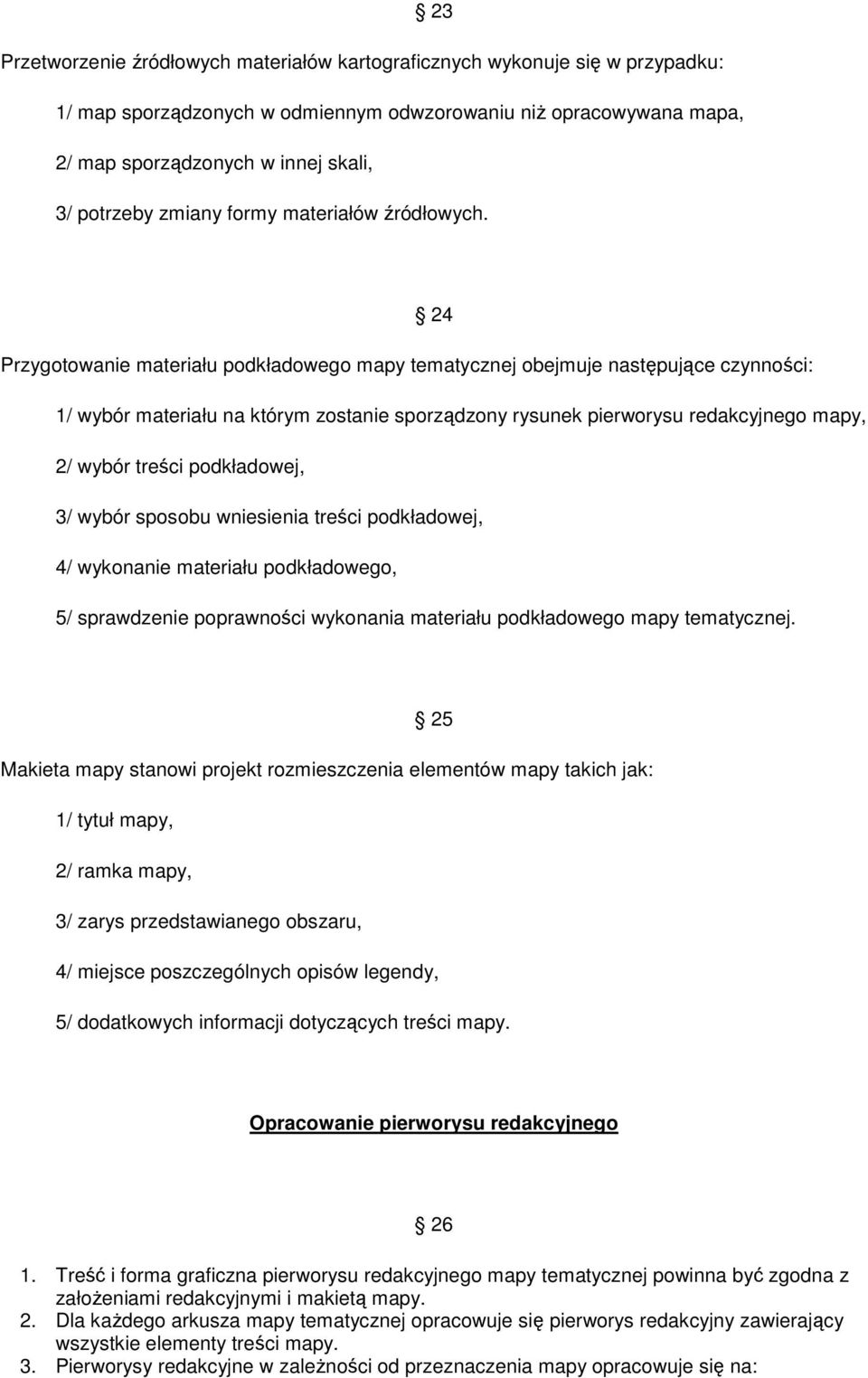 redakcyjnego mapy, 2/ wybór treści podkładowej, 3/ wybór sposobu wniesienia treści podkładowej, 4/ wykonanie materiału podkładowego, 5/ sprawdzenie poprawności wykonania materiału podkładowego mapy