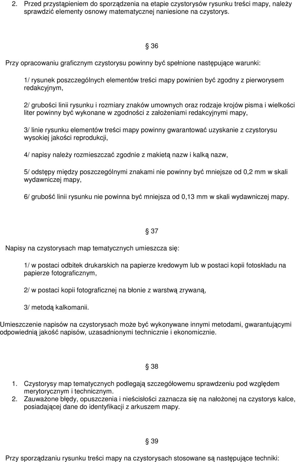 rodzaje krojów pisma i wielkości liter powinny być wykonane w zgodności z załoŝeniami redakcyjnymi mapy, 3/ linie rysunku elementów treści mapy powinny gwarantować uzyskanie z czystorysu wysokiej