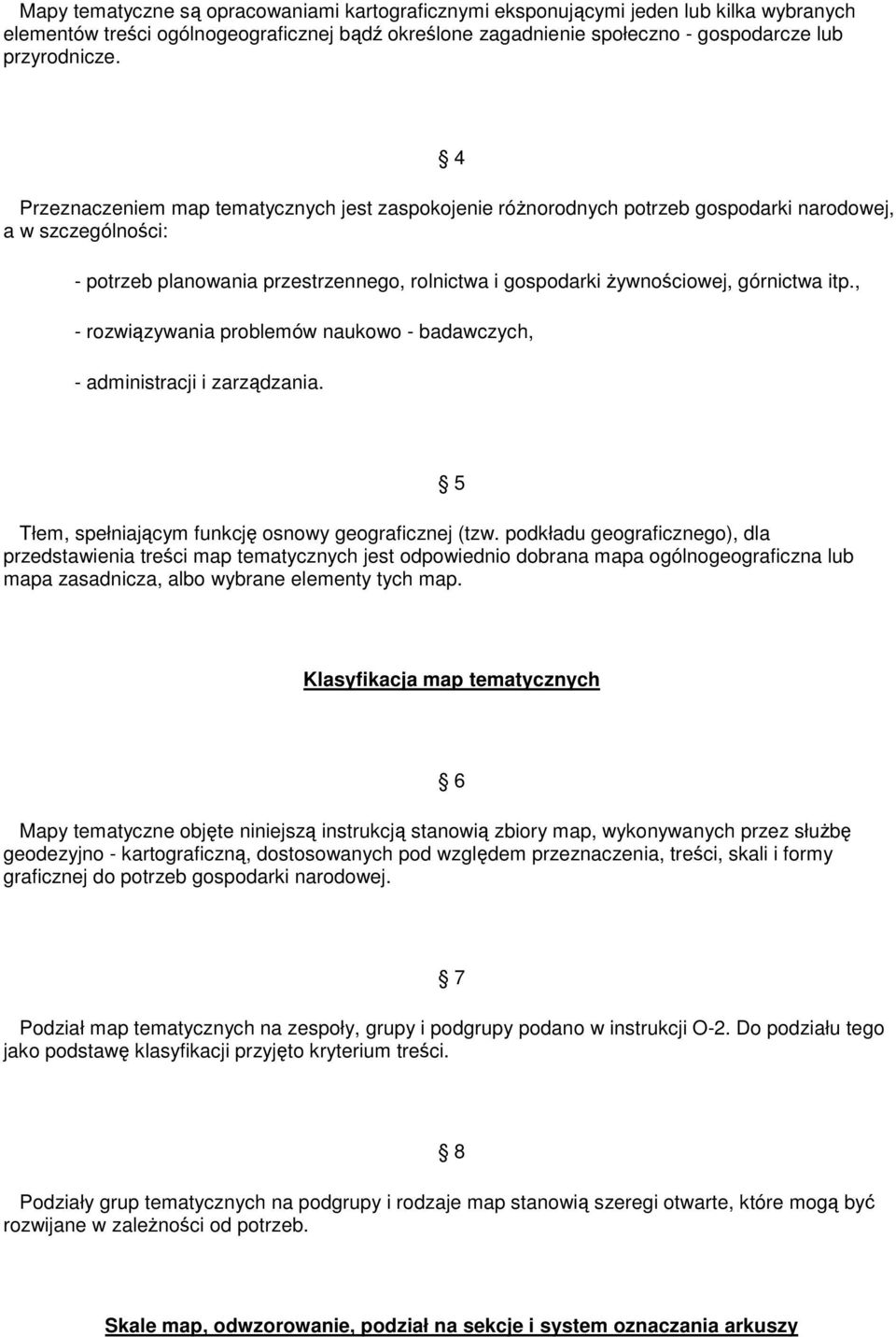 itp, - rozwiązywania problemów naukowo - badawczych, - administracji i zarządzania Tłem, spełniającym funkcję osnowy geograficznej (tzw podkładu geograficznego), dla przedstawienia treści map