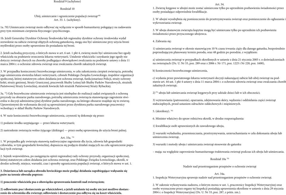 Jeżeli Generalny Dyrektor Ochrony Środowiska lub regionalny dyrektor ochrony środowiska wydał zezwolenie na zabicie zwierząt objętych ochroną gatunkową, mogą one być uśmiercone przy użyciu broni