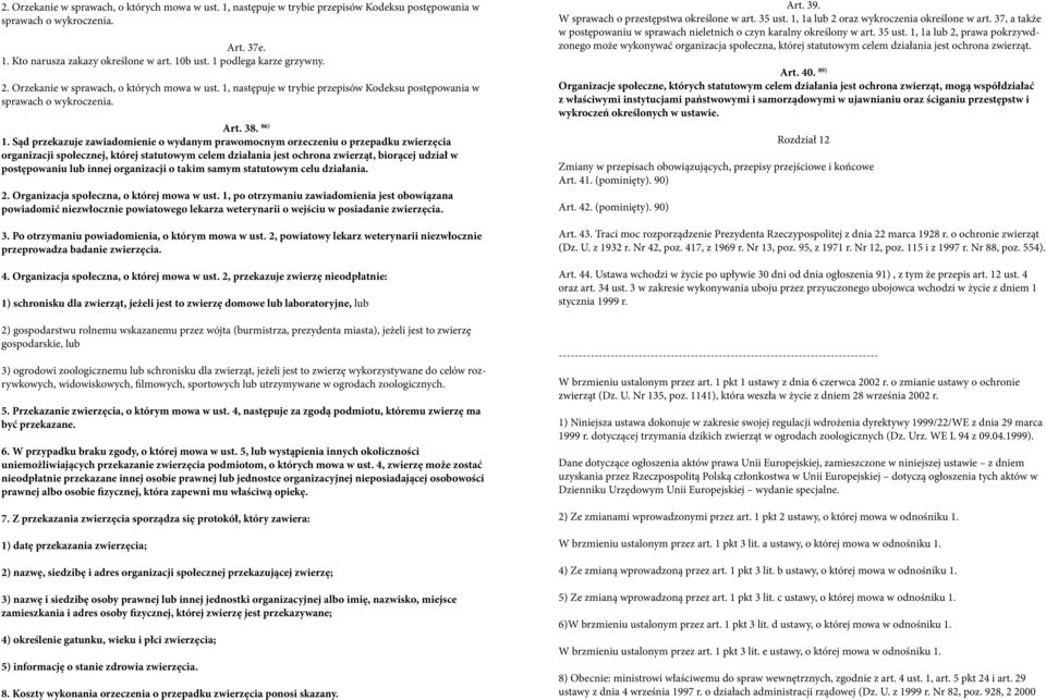 Sąd przekazuje zawiadomienie o wydanym prawomocnym orzeczeniu o przepadku zwierzęcia organizacji społecznej, której statutowym celem działania jest ochrona zwierząt, biorącej udział w postępowaniu