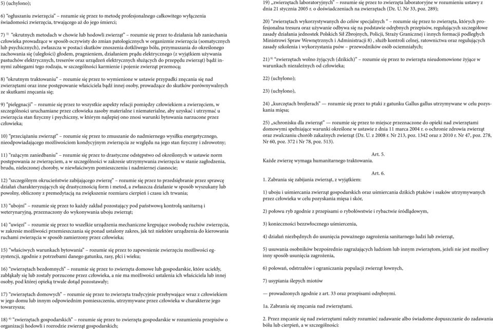 postaci skutków znoszenia dotkliwego bólu, przymuszania do określonego zachowania się (uległości) głodem, pragnieniem, działaniem prądu elektrycznego (z wyjątkiem używania pastuchów elektrycznych,