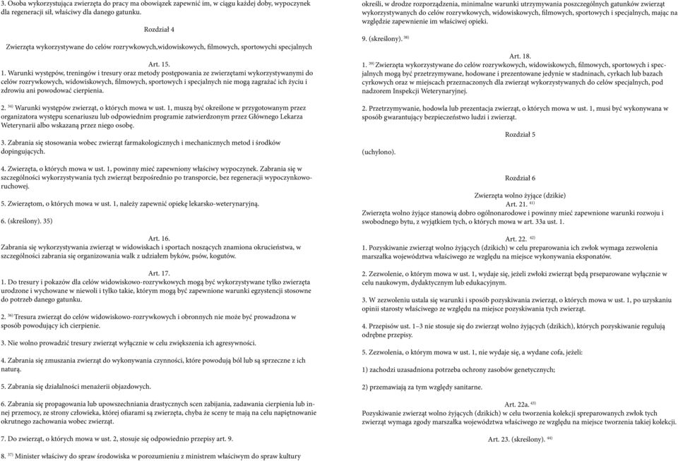 . 1. Warunki występów, treningów i tresury oraz metody postępowania ze zwierzętami wykorzystywanymi do celów rozrywkowych, widowiskowych, filmowych, sportowych i specjalnych nie mogą zagrażać ich