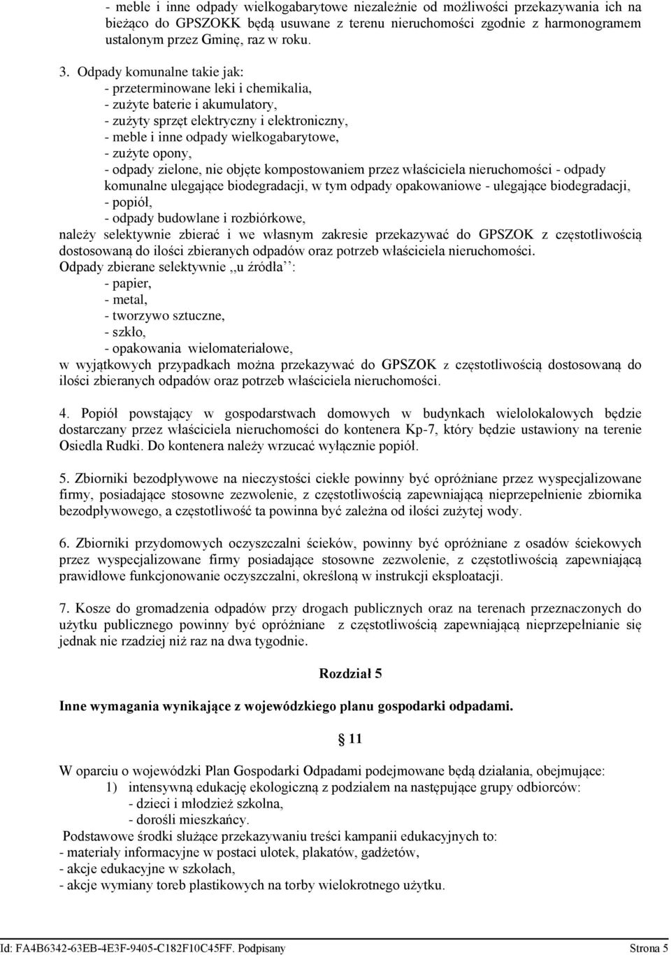 opony, - odpady zielone, nie objęte kompostowaniem przez właściciela nieruchomości - odpady komunalne ulegające biodegradacji, w tym odpady opakowaniowe - ulegające biodegradacji, - popiół, - odpady