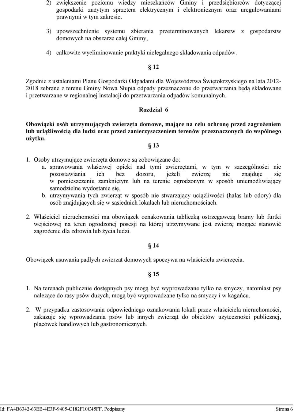 12 Zgodnie z ustaleniami Planu Gospodarki Odpadami dla Województwa Świętokrzyskiego na lata 2012-2018 zebrane z terenu Gminy Nowa Słupia odpady przeznaczone do przetwarzania będą składowane i
