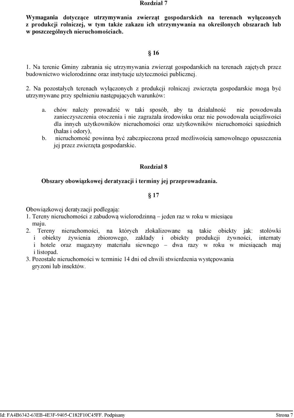 Na pozostałych terenach wyłączonych z produkcji rolniczej zwierzęta gospodarskie mogą być utrzymywane przy spełnieniu następujących warunków: a.