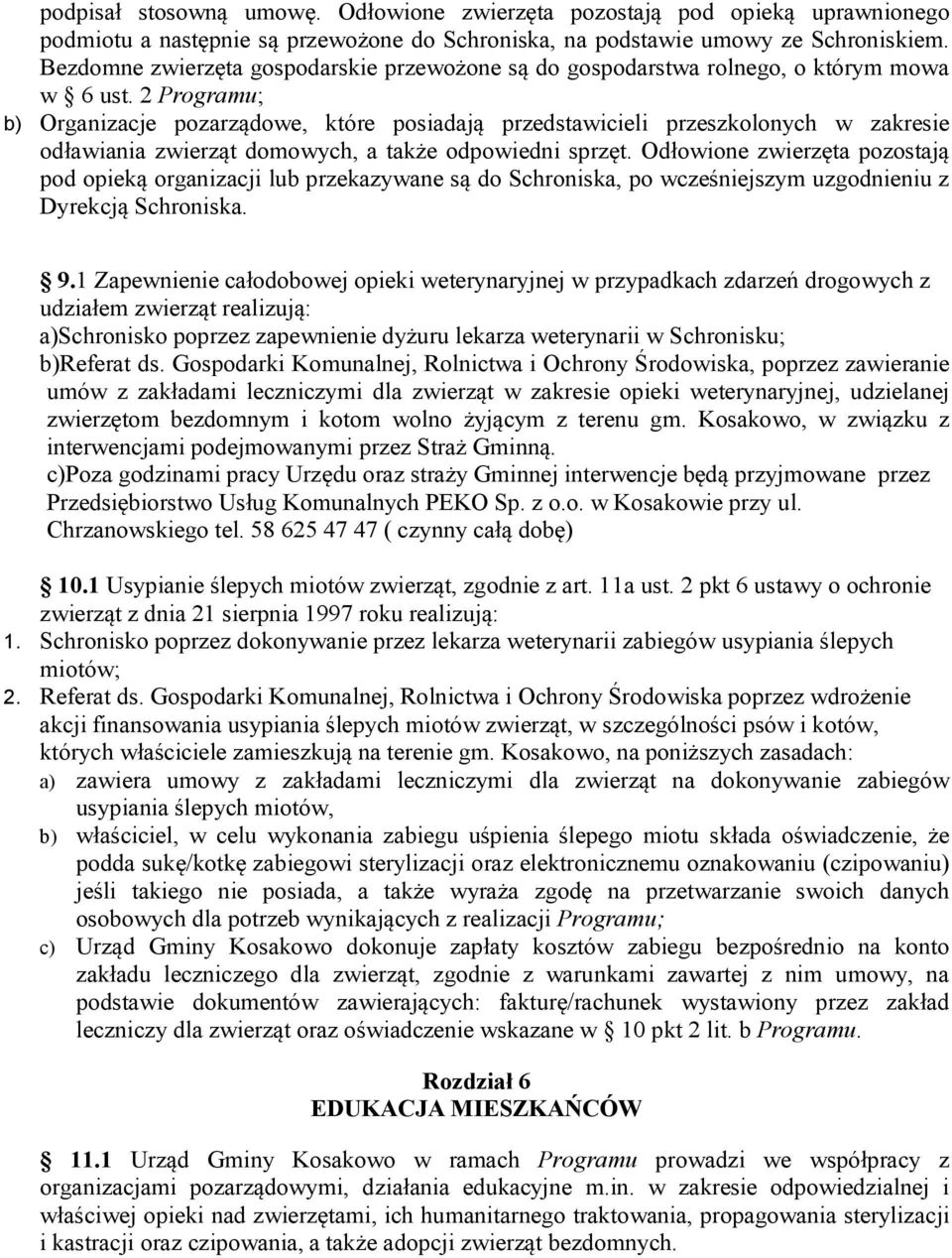 2 Programu; b) Organizacje pozarządowe, które posiadają przedstawicieli przeszkolonych w zakresie odławiania zwierząt domowych, a także odpowiedni sprzęt.