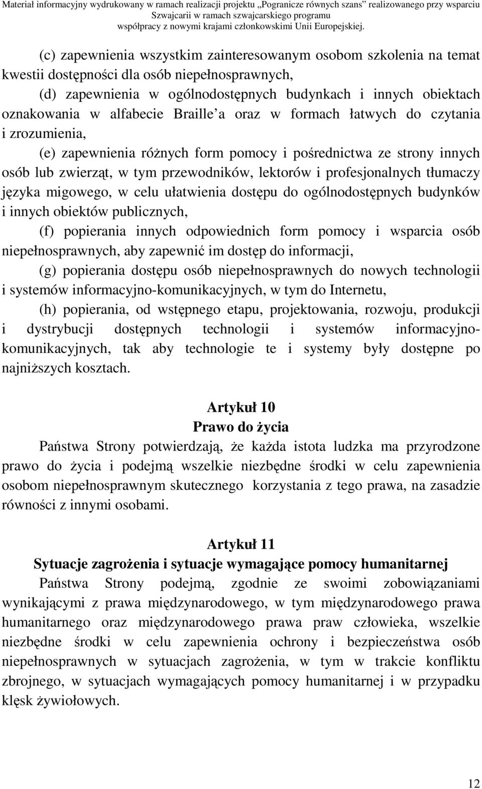 profesjonalnych tłumaczy języka migowego, w celu ułatwienia dostępu do ogólnodostępnych budynków i innych obiektów publicznych, (f) popierania innych odpowiednich form pomocy i wsparcia osób