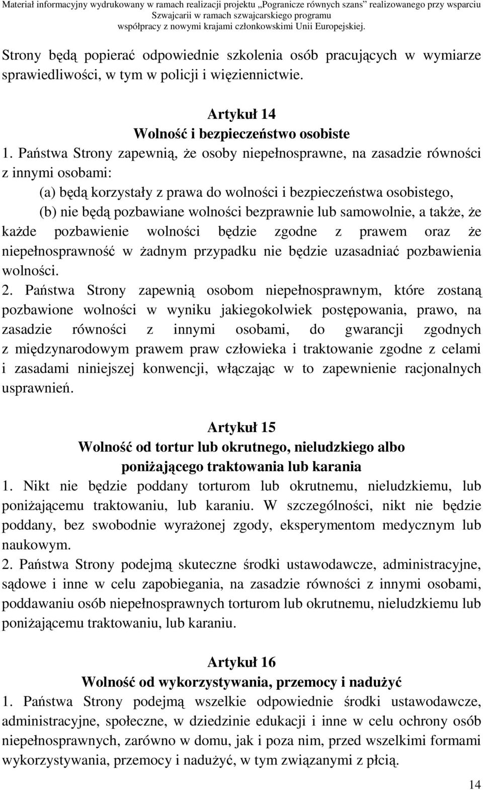 bezprawnie lub samowolnie, a takŝe, Ŝe kaŝde pozbawienie wolności będzie zgodne z prawem oraz Ŝe niepełnosprawność w Ŝadnym przypadku nie będzie uzasadniać pozbawienia wolności. 2.