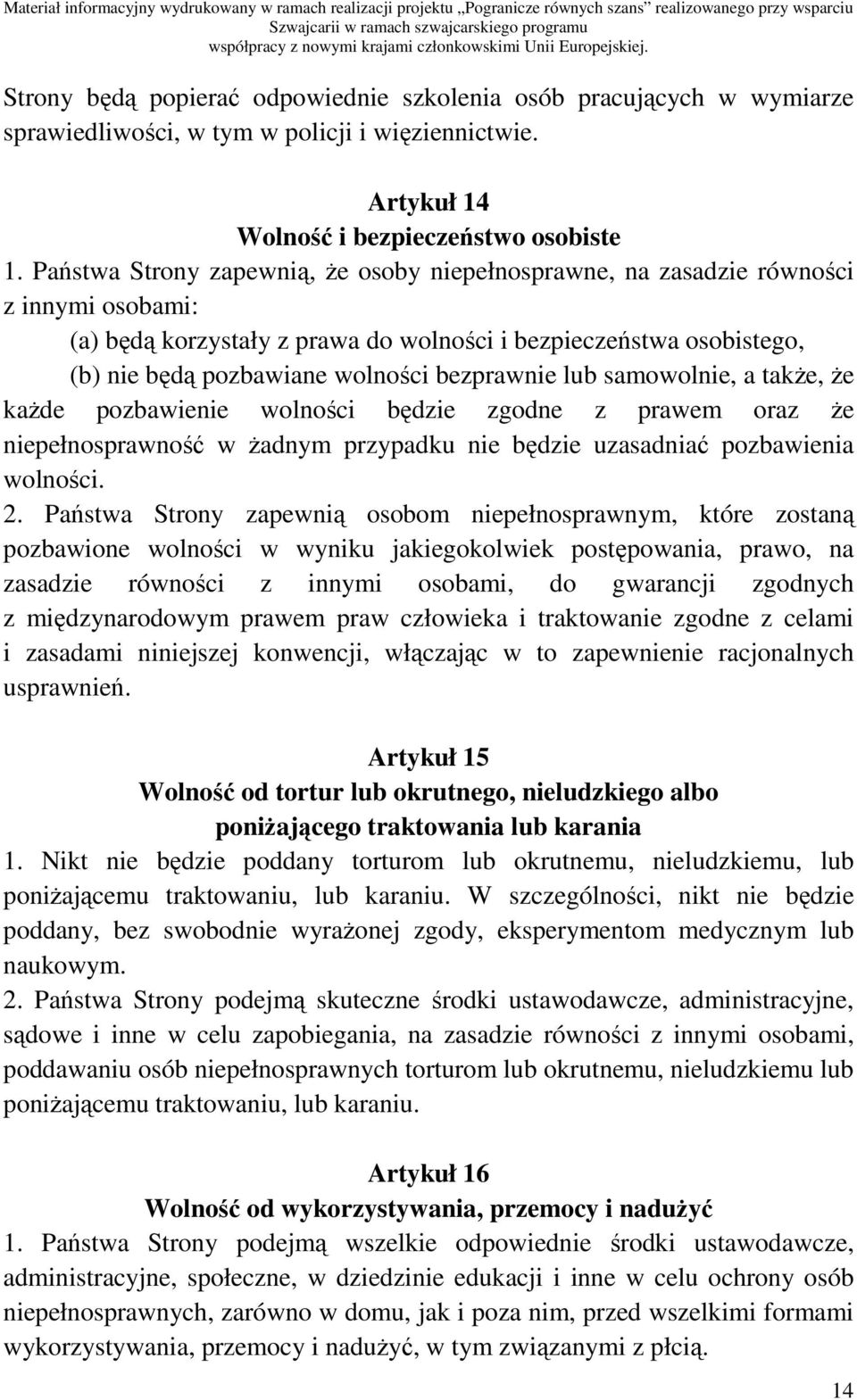 bezprawnie lub samowolnie, a takŝe, Ŝe kaŝde pozbawienie wolności będzie zgodne z prawem oraz Ŝe niepełnosprawność w Ŝadnym przypadku nie będzie uzasadniać pozbawienia wolności. 2.