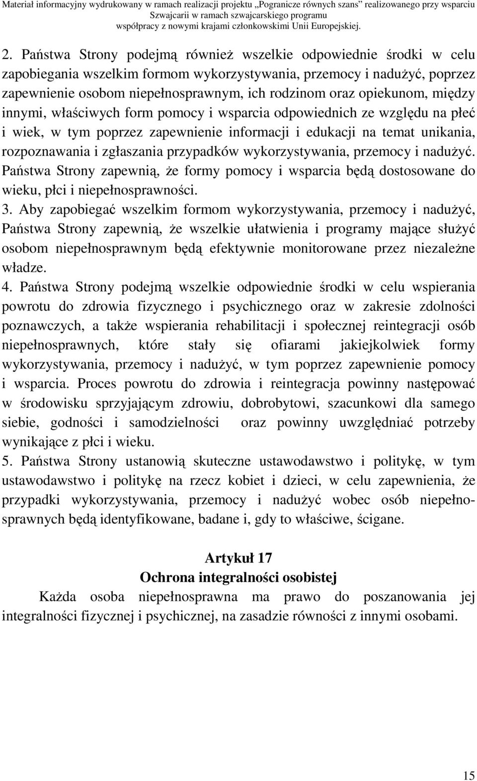 przypadków wykorzystywania, przemocy i naduŝyć. Państwa Strony zapewnią, Ŝe formy pomocy i wsparcia będą dostosowane do wieku, płci i niepełnosprawności. 3.