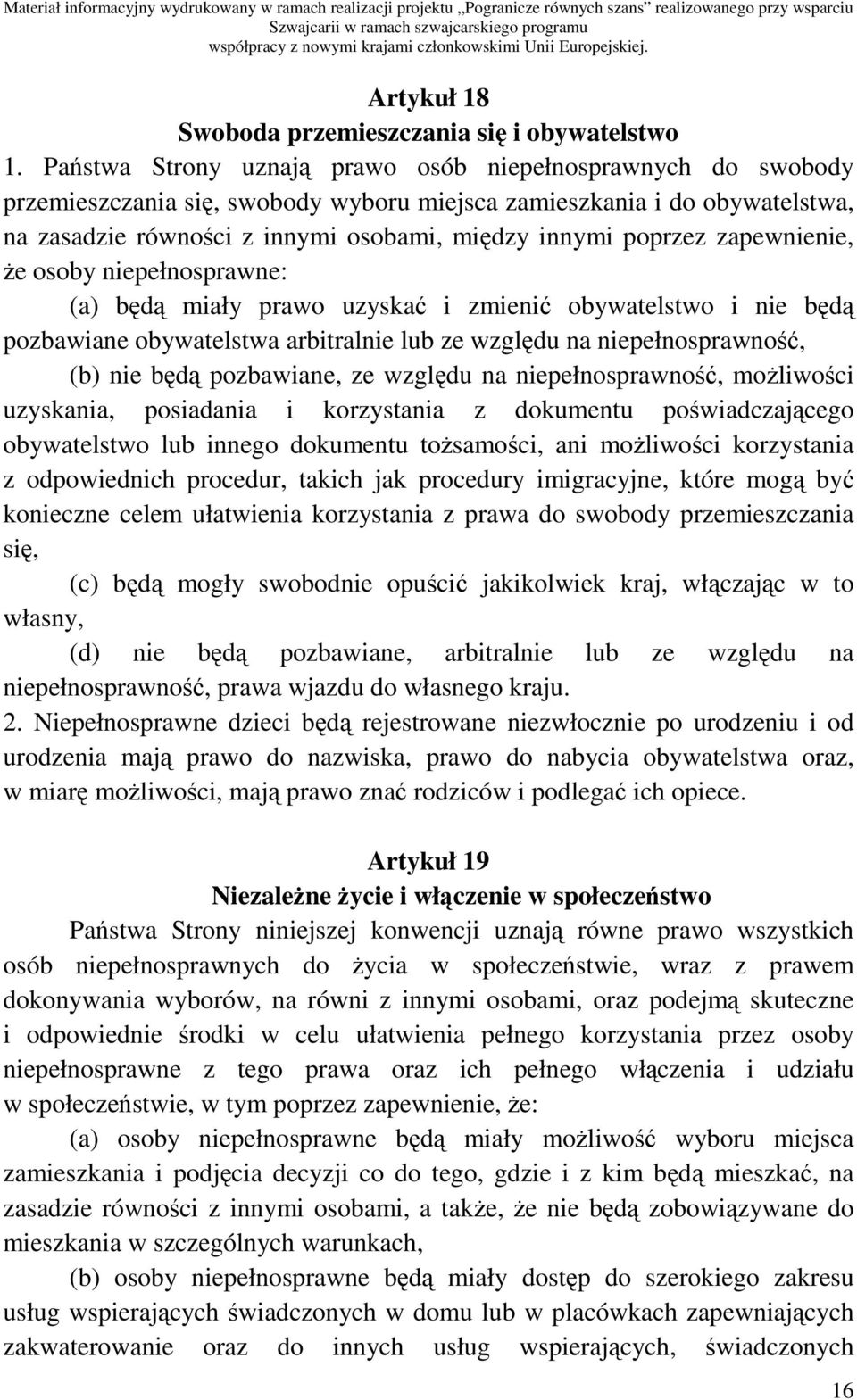 zapewnienie, Ŝe osoby niepełnosprawne: (a) będą miały prawo uzyskać i zmienić obywatelstwo i nie będą pozbawiane obywatelstwa arbitralnie lub ze względu na niepełnosprawność, (b) nie będą pozbawiane,