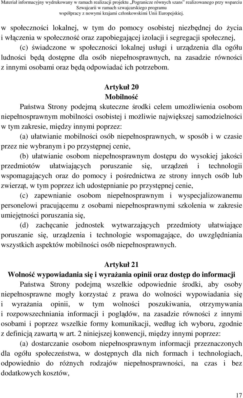 Artykuł 20 Mobilność Państwa Strony podejmą skuteczne środki celem umoŝliwienia osobom niepełnosprawnym mobilności osobistej i moŝliwie największej samodzielności w tym zakresie, między innymi