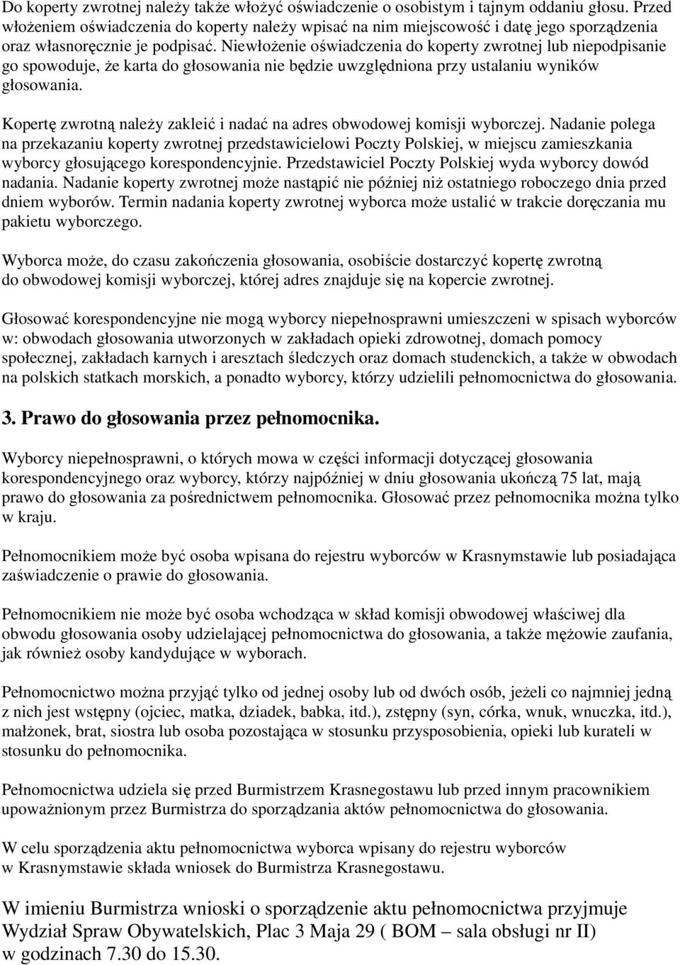 Niewłożenie oświadczenia do koperty zwrotnej lub niepodpisanie go spowoduje, że karta do głosowania nie będzie uwzględniona przy ustalaniu wyników głosowania.