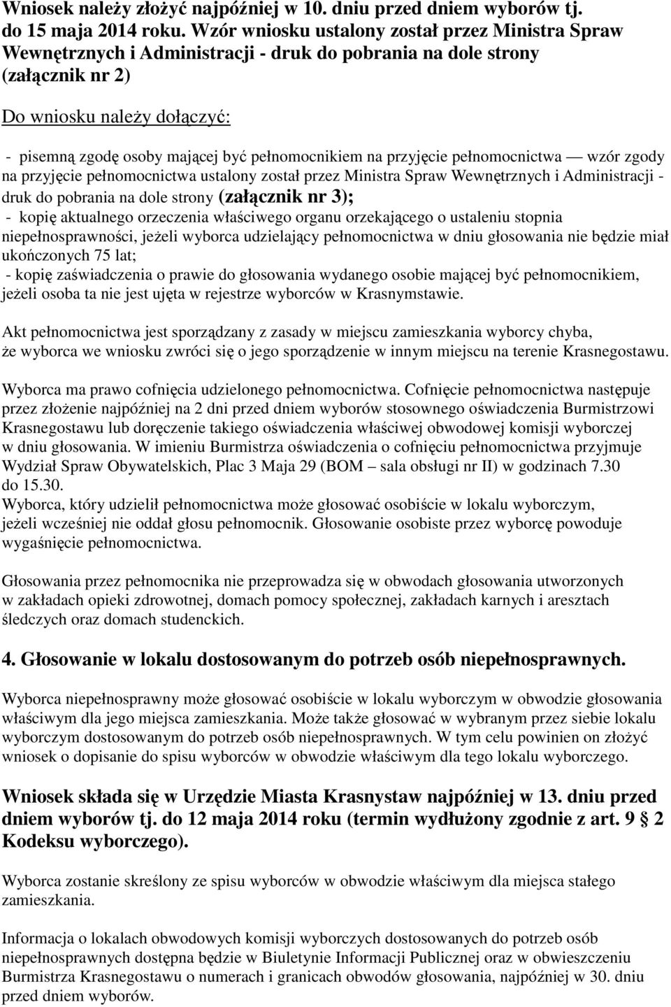 pełnomocnikiem na przyjęcie pełnomocnictwa wzór zgody na przyjęcie pełnomocnictwa ustalony został przez Ministra Spraw Wewnętrznych i Administracji - druk do pobrania na dole strony (załącznik nr 3);