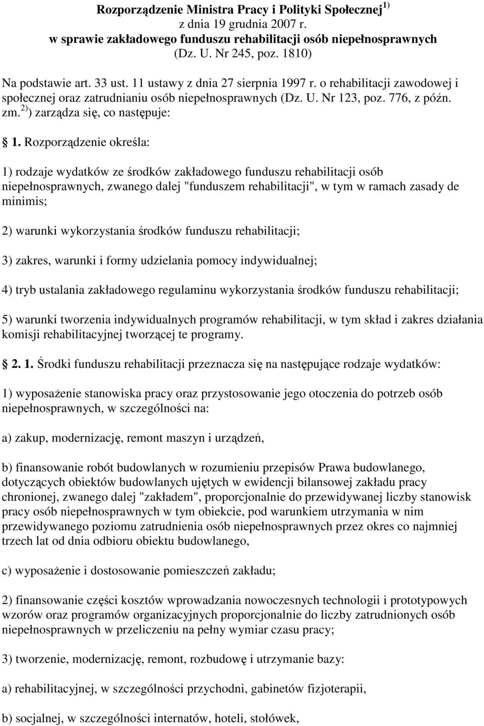 Rozporządzenie określa: 1) rodzaje wydatków ze środków zakładowego funduszu rehabilitacji osób niepełnosprawnych, zwanego dalej "funduszem rehabilitacji", w tym w ramach zasady de minimis; 2) warunki