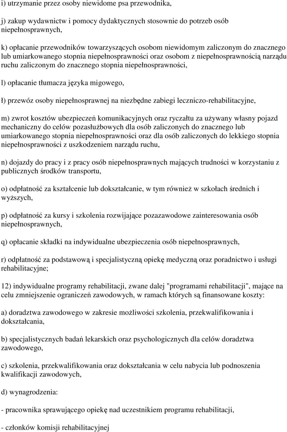 migowego, ł) przewóz osoby niepełnosprawnej na niezbędne zabiegi leczniczo-rehabilitacyjne, m) zwrot kosztów ubezpieczeń komunikacyjnych oraz ryczałtu za uŝywany własny pojazd mechaniczny do celów