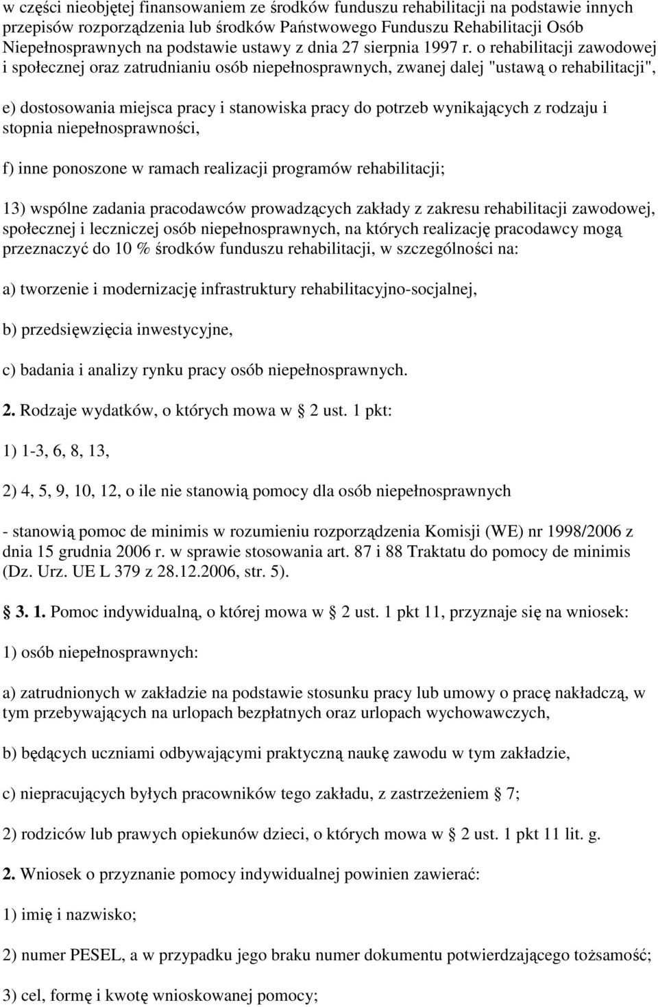 o rehabilitacji zawodowej i społecznej oraz zatrudnianiu osób niepełnosprawnych, zwanej dalej "ustawą o rehabilitacji", e) dostosowania miejsca pracy i stanowiska pracy do potrzeb wynikających z