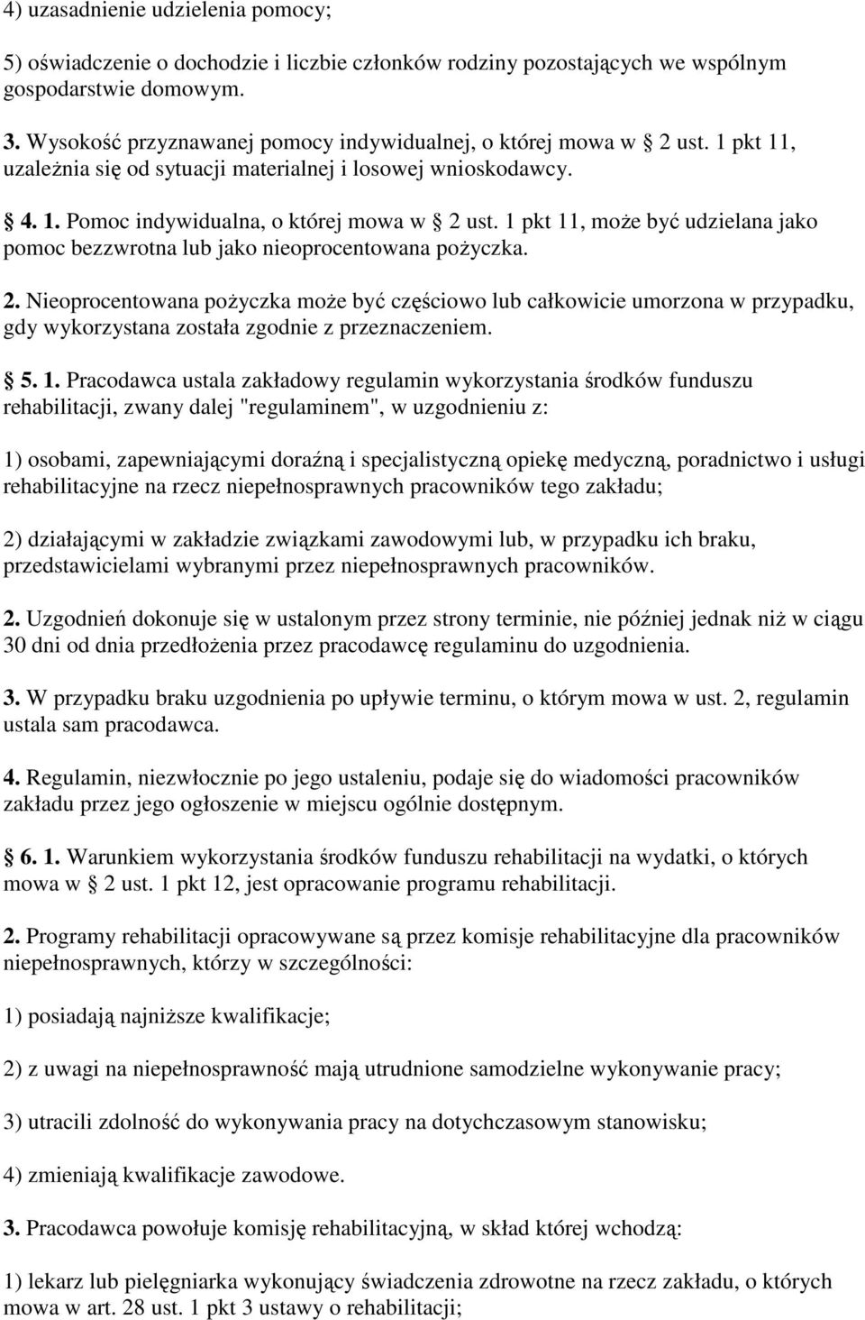 1 pkt 11, moŝe być udzielana jako pomoc bezzwrotna lub jako nieoprocentowana poŝyczka. 2.
