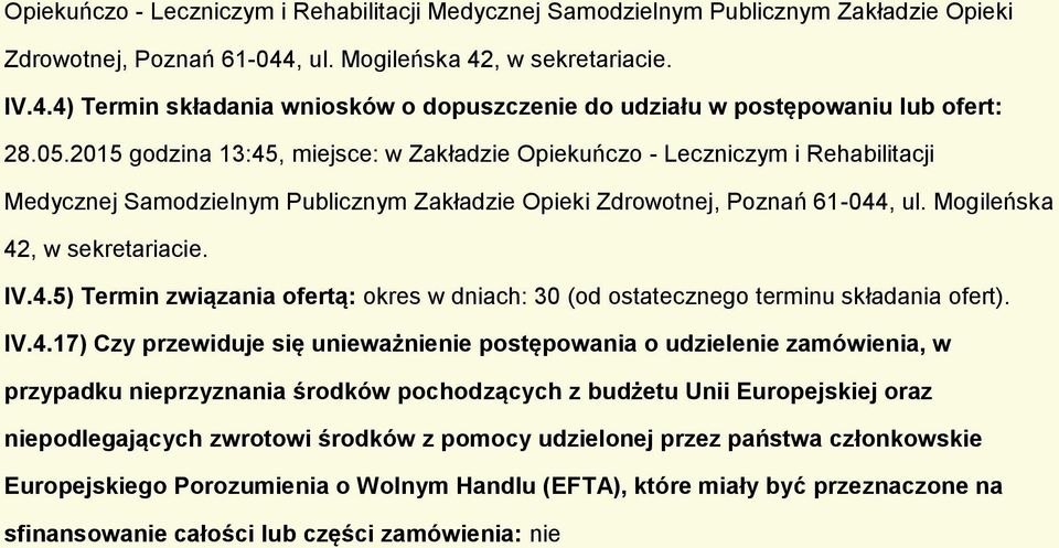 IV.4.17) Czy przewiduje się unieważnienie pstępwania udzielenie zamówienia, w przypadku nieprzyznania śrdków pchdzących z budżetu Unii Eurpejskiej raz niepdlegających zwrtwi śrdków z pmcy udzielnej