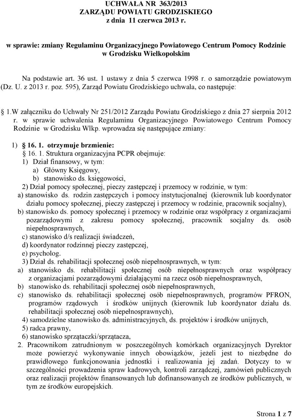 W załączniku do Uchwały Nr 251/2012 Zarządu Powiatu Grodziskiego z dnia 27 sierpnia 2012 r. w sprawie uchwalenia Regulaminu Organizacyjnego Powiatowego Centrum Pomocy Rodzinie w Grodzisku Wlkp.