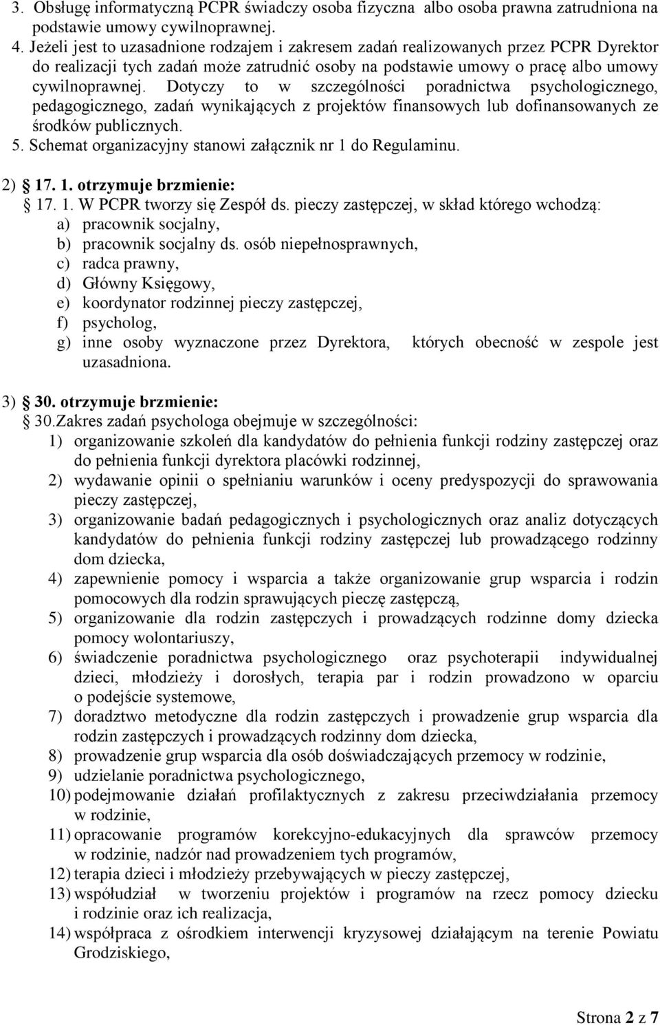 Dotyczy to w szczególności poradnictwa psychologicznego, pedagogicznego, zadań wynikających z projektów finansowych lub dofinansowanych ze środków publicznych. 5.