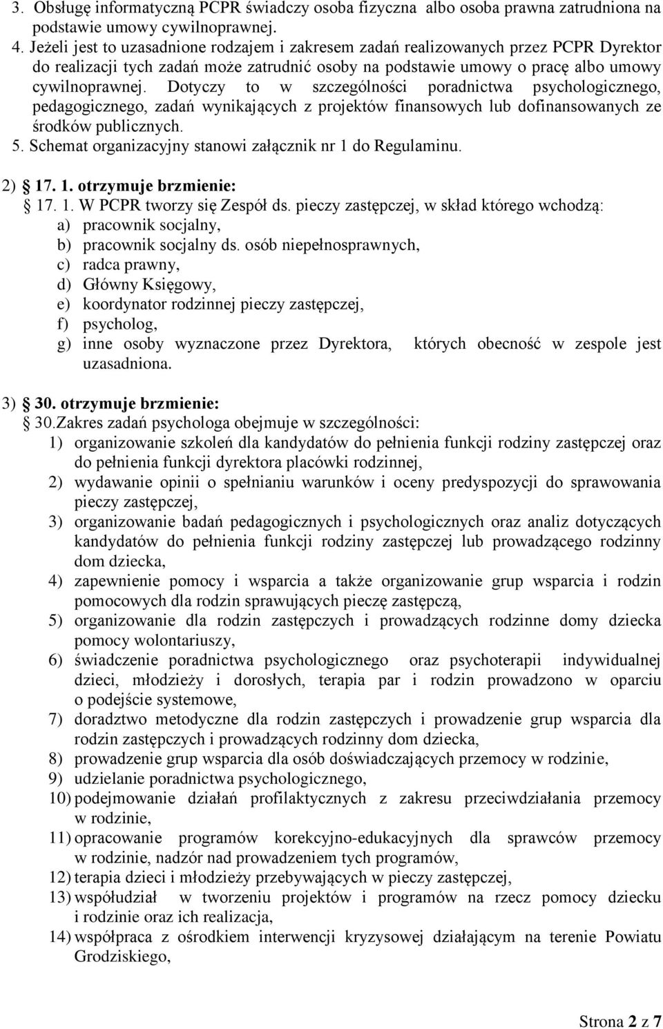 Dotyczy to w szczególności poradnictwa psychologicznego, pedagogicznego, zadań wynikających z projektów finansowych lub dofinansowanych ze środków publicznych. 5.