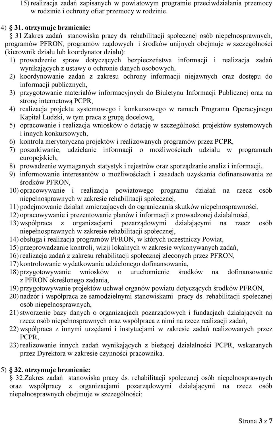 dotyczących bezpieczeństwa informacji i realizacja zadań wynikających z ustawy o ochronie danych osobowych, 2) koordynowanie zadań z zakresu ochrony informacji niejawnych oraz dostępu do informacji