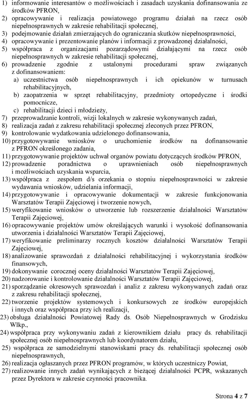 rzecz osób 6) prowadzenie zgodnie z ustalonymi procedurami spraw związanych z dofinansowaniem: a) uczestnictwa osób niepełnosprawnych i ich opiekunów w turnusach rehabilitacyjnych, b) zaopatrzenia w