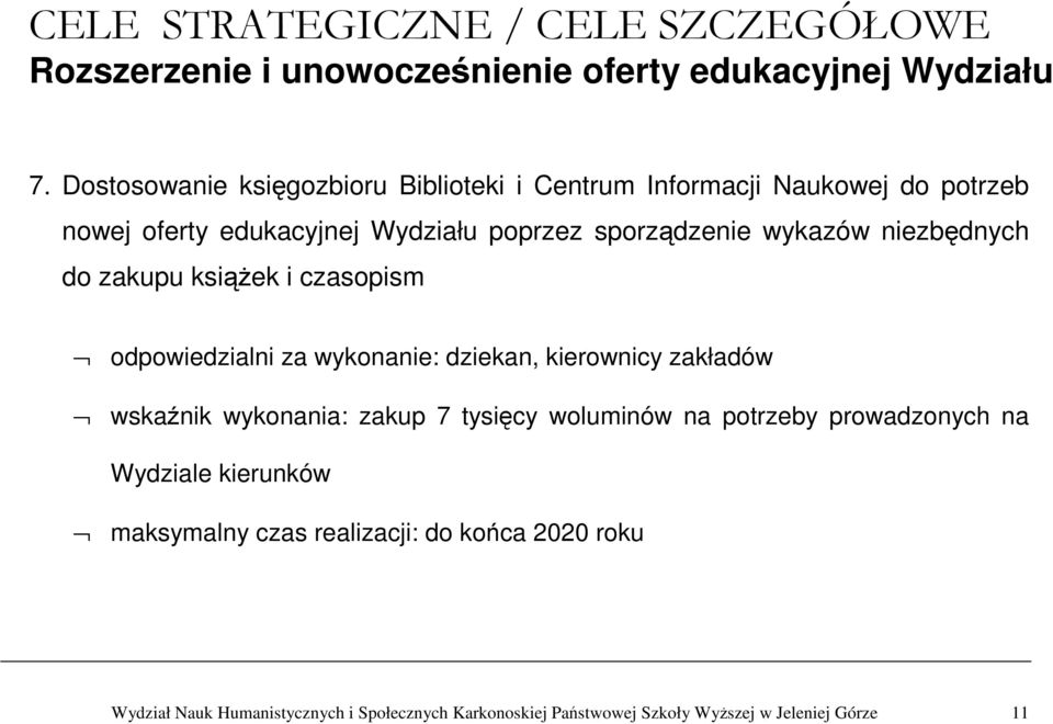 wykazów niezbędnych do zakupu ksiąŝek i czasopism odpowiedzialni za wykonanie: dziekan, kierownicy zakładów wskaźnik wykonania: zakup 7