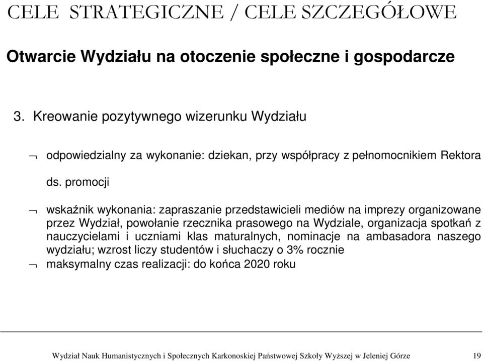 promocji wskaźnik wykonania: zapraszanie przedstawicieli mediów na imprezy organizowane przez Wydział, powołanie rzecznika prasowego na Wydziale, organizacja