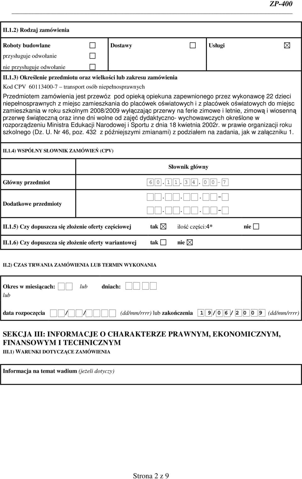 oświatowych do miejsc zamieszkania w roku szkolnym 2008/2009 wyłączając przerwy na ferie zimowe i letnie, zimową i wiosenną przerwę świąteczną oraz inne dni wolne od zajęć dydaktyczno- wychowawczych