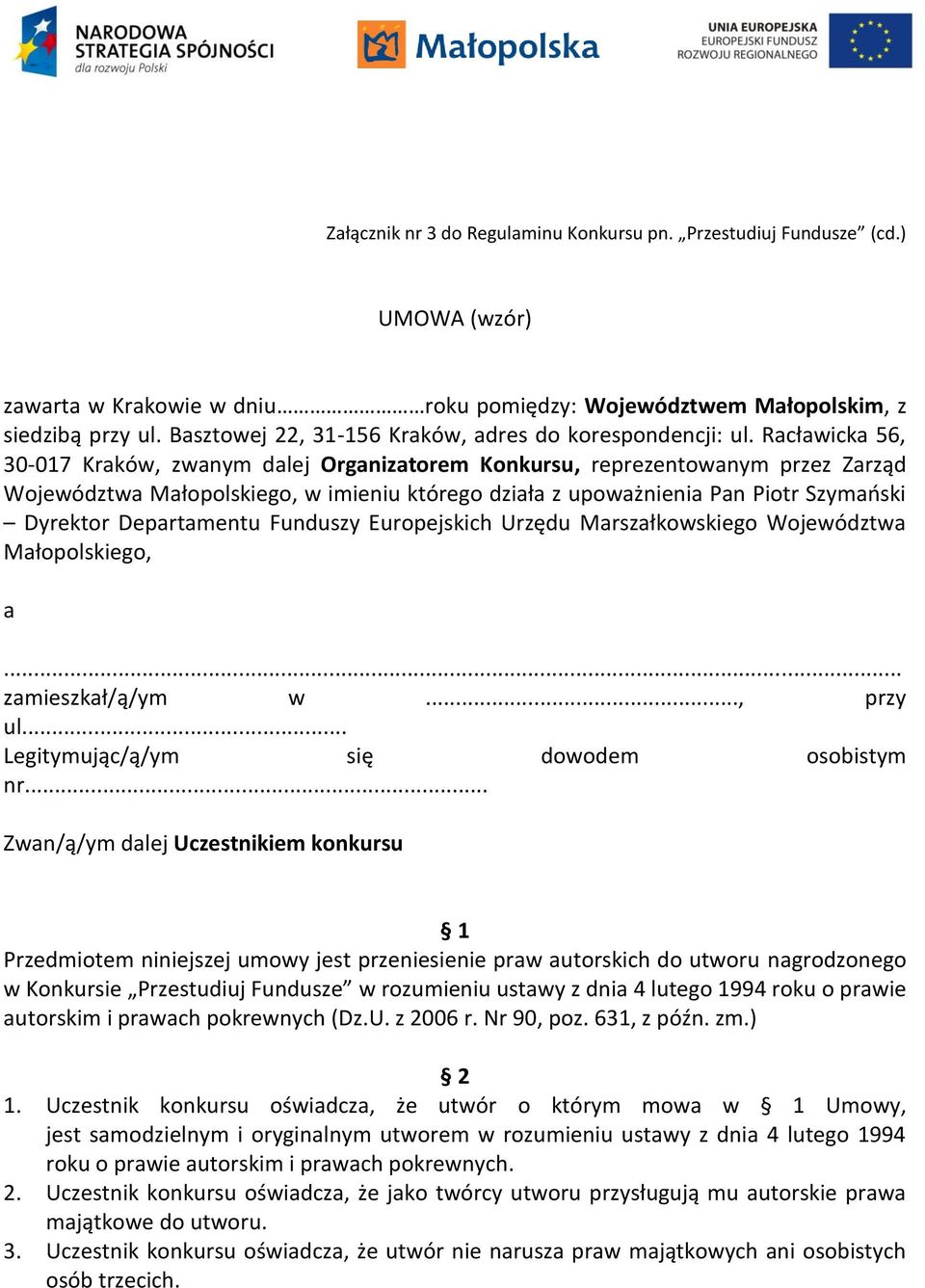 Racławicka 56, 30-017 Kraków, zwanym dalej Organizatorem Konkursu, reprezentowanym przez Zarząd Województwa Małopolskiego, w imieniu którego działa z upoważnienia Pan Piotr Szymański Dyrektor