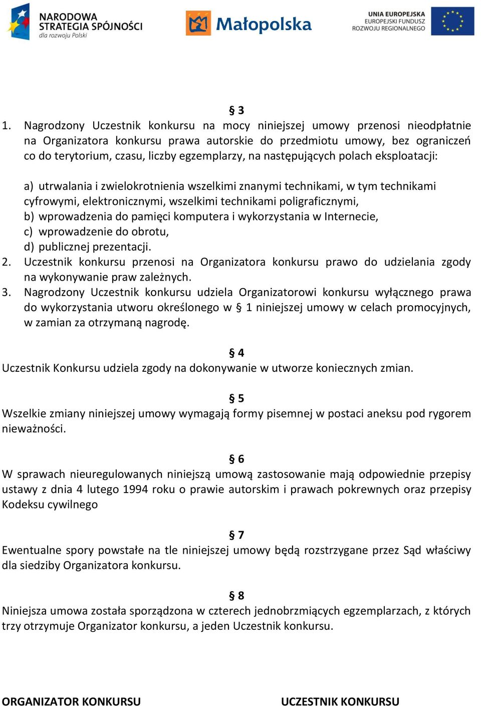 wprowadzenia do pamięci komputera i wykorzystania w Internecie, c) wprowadzenie do obrotu, d) publicznej prezentacji. 2.