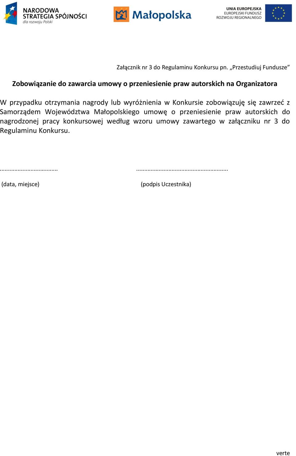 otrzymania nagrody lub wyróżnienia w Konkursie zobowiązuję się zawrzeć z Samorządem Województwa Małopolskiego