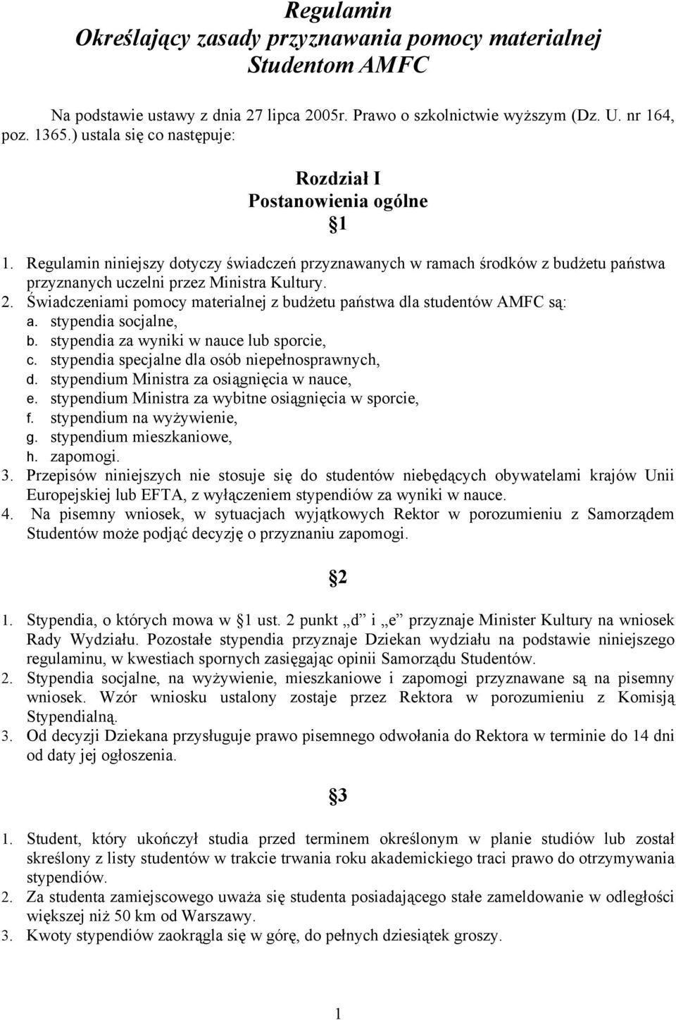 Świadczeniami pomocy materialnej z budżetu państwa dla studentów AMFC są: a. stypendia socjalne, b. stypendia za wyniki w nauce lub sporcie, c. stypendia specjalne dla osób niepełnosprawnych, d.