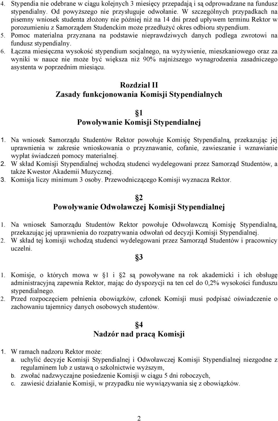 5. Pomoc materialna przyznana na podstawie nieprawdziwych danych podlega zwrotowi na fundusz stypendialny. 6.