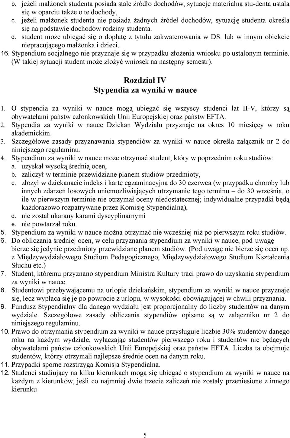 lub w innym obiekcie niepracującego małżonka i dzieci. 16. Stypendium socjalnego nie przyznaje się w przypadku złożenia wniosku po ustalonym terminie.