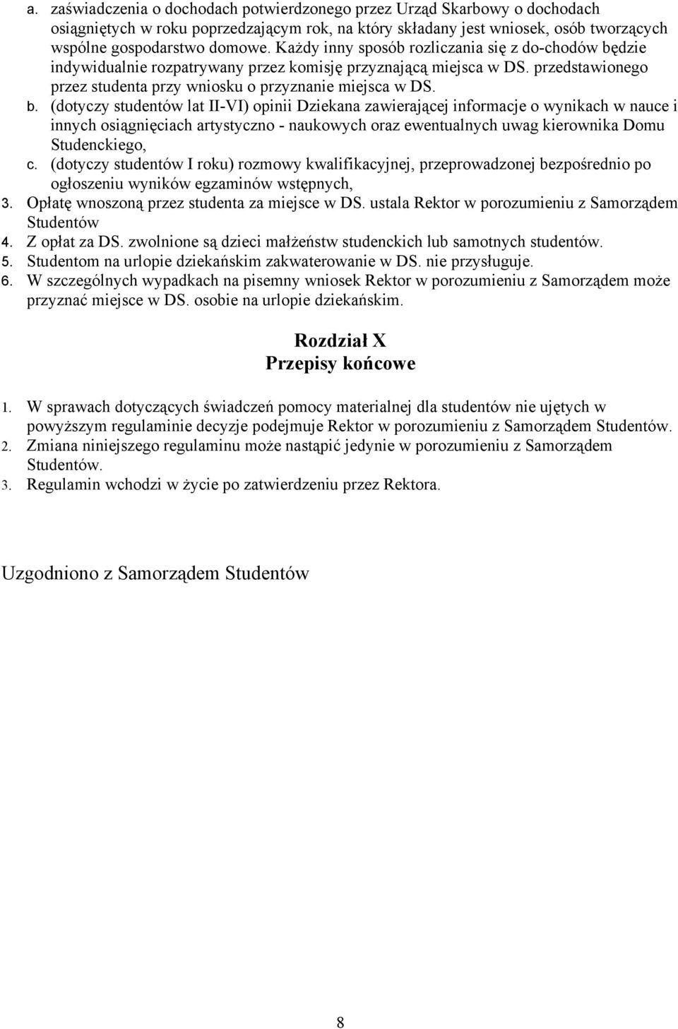 dzie indywidualnie rozpatrywany przez komisję przyznającą miejsca w DS. przedstawionego przez studenta przy wniosku o przyznanie miejsca w DS. b.