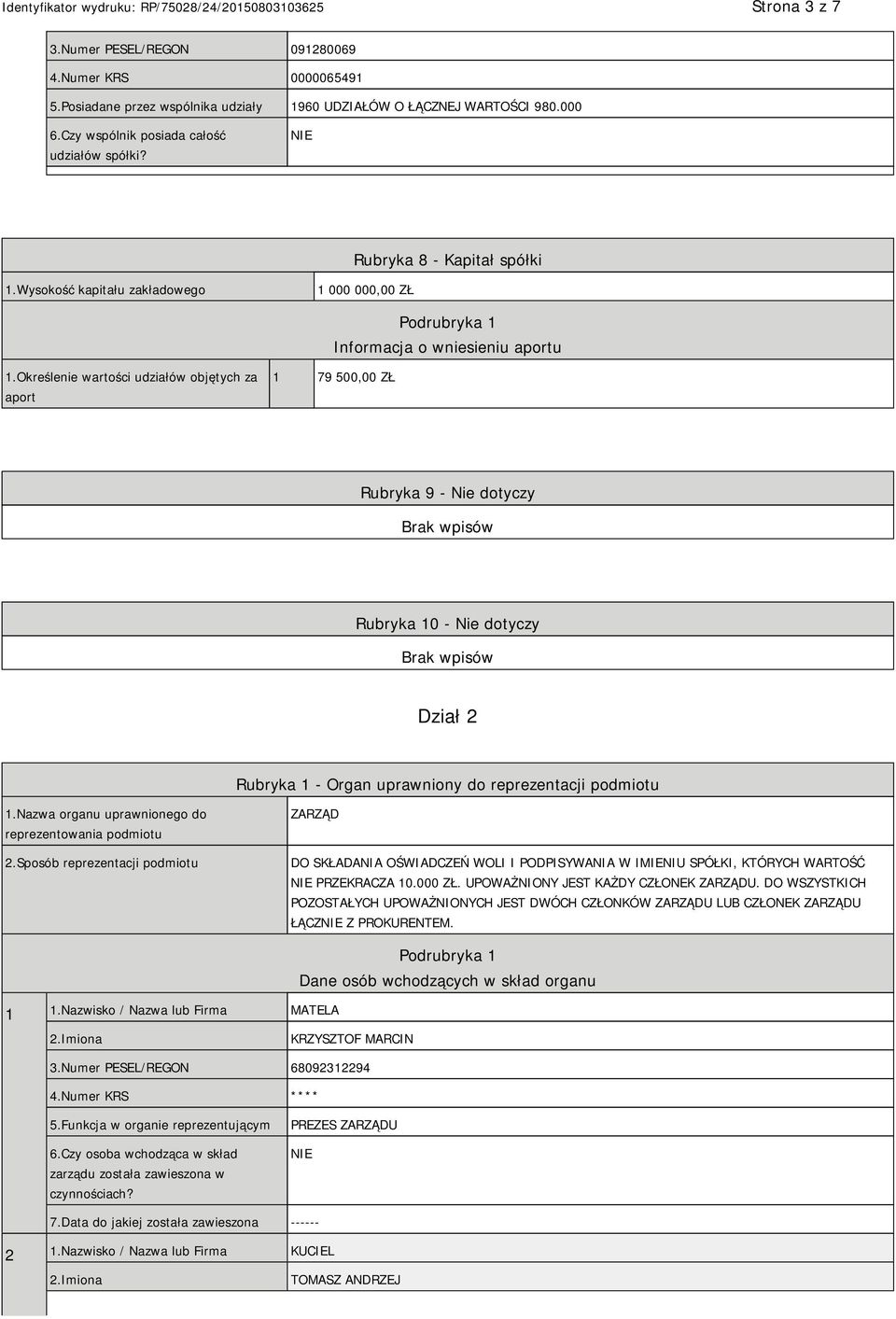 Określenie wartości udziałów objętych za aport 1 79 500,00 ZŁ Rubryka 9 - Nie dotyczy Rubryka 10 - Nie dotyczy Dział 2 Rubryka 1 - Organ uprawniony do reprezentacji podmiotu 1.