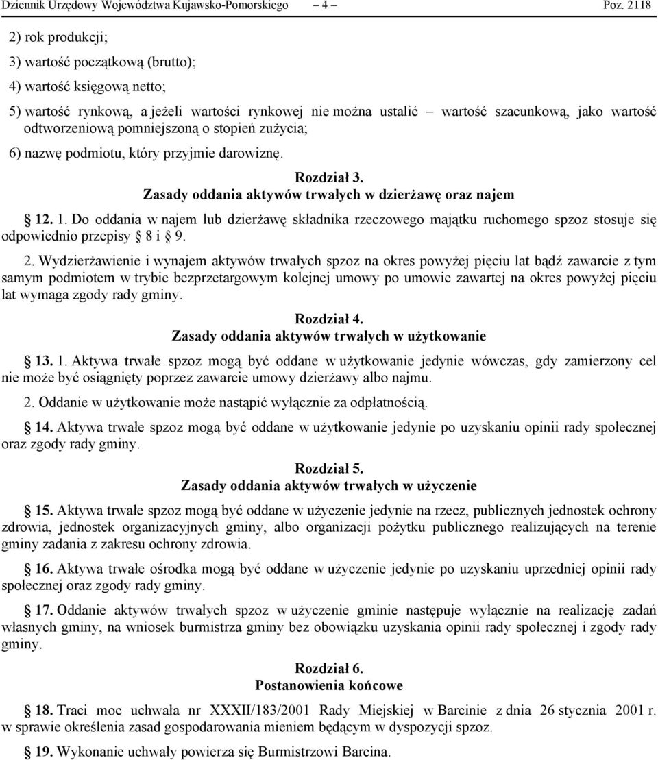 pomniejszoną o stopień zużycia; 6) nazwę podmiotu, który przyjmie darowiznę. Rozdział 3. Zasady oddania aktywów trwałych w dzierżawę oraz najem 12