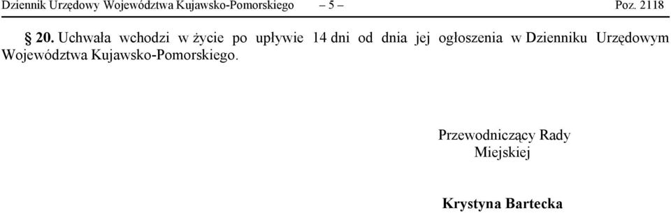 Uchwała wchodzi w życie po upływie 14 dni od dnia jej