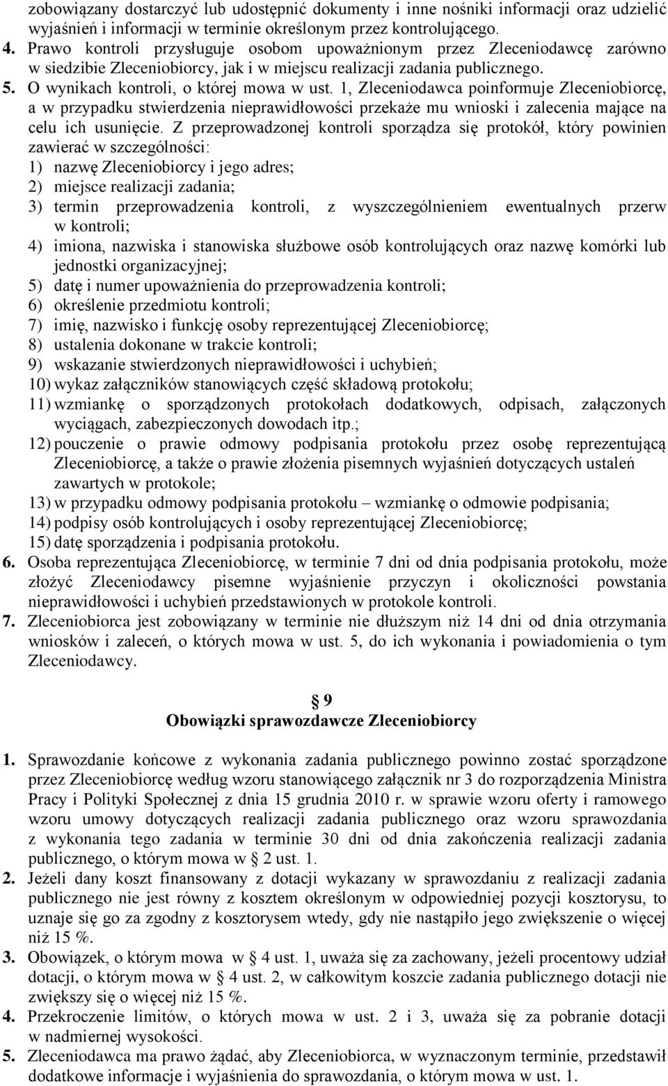 1, Zleceniodawca poinformuje Zleceniobiorcę, a w przypadku stwierdzenia nieprawidłowości przekaże mu wnioski i zalecenia mające na celu ich usunięcie.